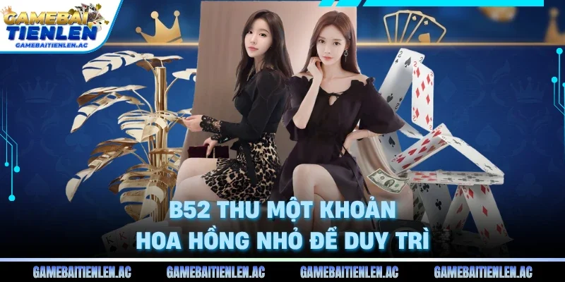 B52 thu một khoản hoa hồng nhỏ để duy trì