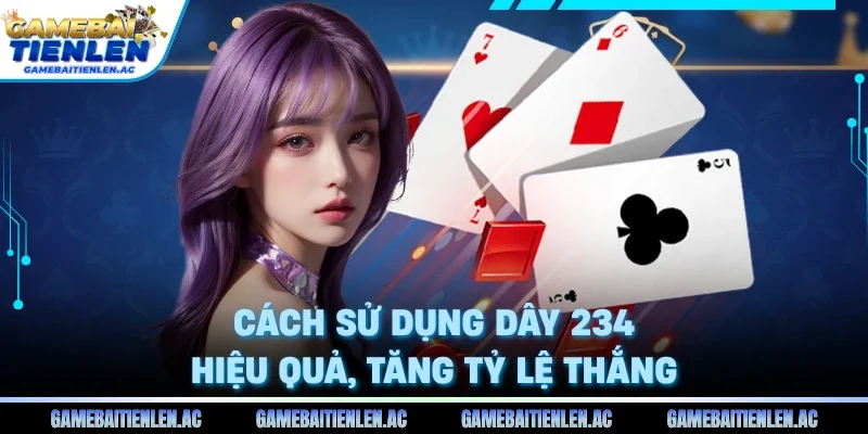 Cách sử dụng dây 234 hiệu quả, tăng tỷ lệ thắng