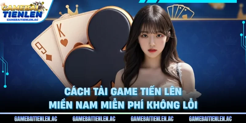 Tải game tiến lên miền nam miễn phí