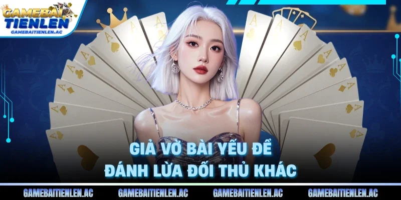 Giả vờ bài yếu để đánh lừa đối thủ khác
