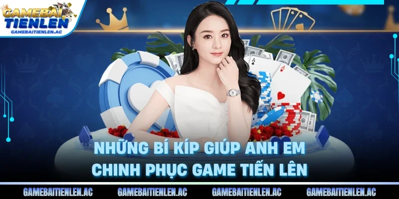 Những bí kíp giúp anh em chinh phục game Tiến Lên