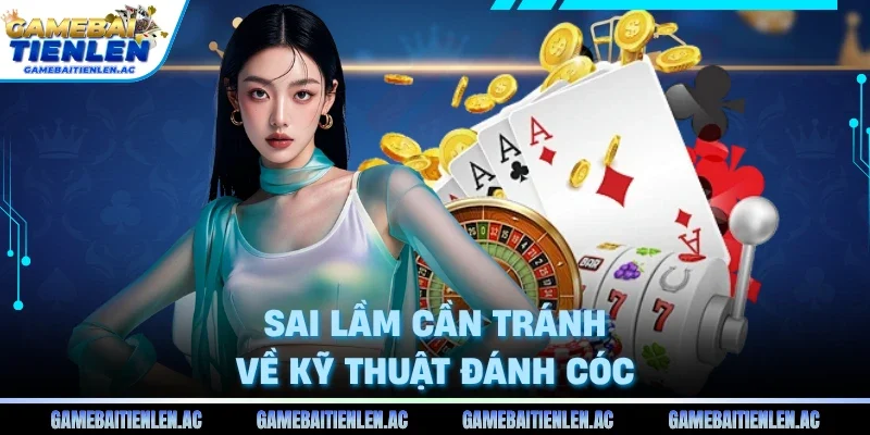 Sai lầm cần tránh về kỹ thuật đánh cóc